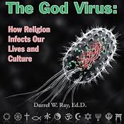 The God Virus: How Religion Infects Our Lives and Culture | [Darrel Ray]