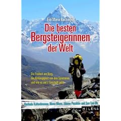 Die besten Bergsteigerinnen der Welt: Die Freiheit am Berg, die Wettl�ufe um die Achttausender, die Abh�ngigkeit von den Sponsoren