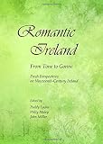 Romantic Ireland : from Tone to Gonne; fresh perspectives on nineteenth-century Ireland