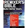 The Remixer's Bible: Build Better Beats by Francis Preve