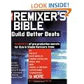 The Remixer's Bible: Build Better Beats