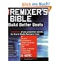 Remixer's Bible: Build Better Beats