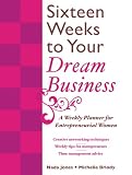 16 Weeks to Your Dream Business: A Weekly Planner for Entrepreneurial Women