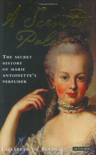 Cover image : A Scented Palace: The Secret History of Marie Antoinette's Perfumer