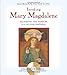 Invoking Mary Magdalene: Accessing the Wisdom of the Divine Feminine