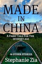 Click to Download Free Kindle Book -> Made In China - A Fairy Tale For The Internet Age & Other Stories