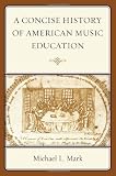A Concise History of American Music Education