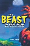 The Beast of Bray Road: Tailing Wisconsins Werewolf