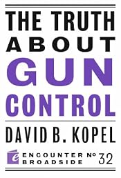 The Truth About Gun Control (Encounter Broadside)