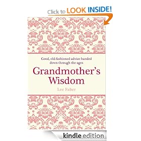 Grandmother's Wisdom: Good, Old-Fashioned Advice Handed Down Through the Ages