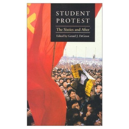 Student Protest: The Sixties and After by Groot, Gerard J. De published by Longman Group United Kingdom Textbook Binding