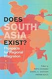 Does South Asia exist? : prospects for regional integration