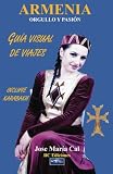 Armenia. Orgullo y Pasion.: Guia Visual de Viajes (Spanish Edition)