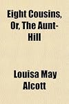 Eight Cousins, Or, The Aunt-Hill