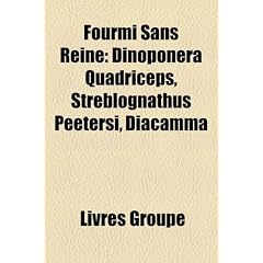 Fourmi Sans Reine: Dinoponera Quadriceps, Streblognathus Peetersi, Diacamma