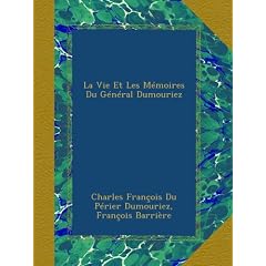 La Vie Et Les M�moires Du G�n�ral Dumouriez