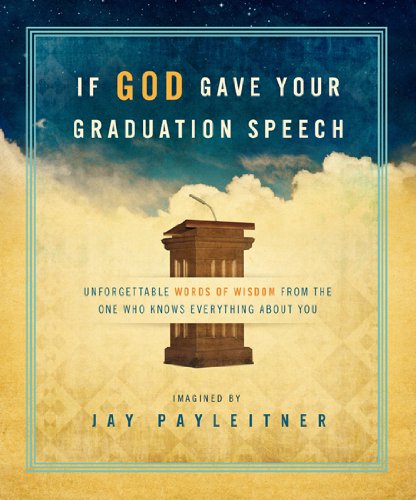 If God Gave Your Graduation Speech: Unforgettable Words of Wisdom from the One Who Knows Everything About You (Inspired Gifts Series)