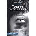 Tu ne me battras plus : L'histoire vraie d'une descente aux enfers
