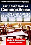 The seduction of common sense : how the right has framed the debate on America's schools