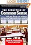 The Seduction of Common Sense: How the Right Has Framed the Debate on America's Schools (Teaching for Social Justice)