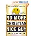No More Christian Nice Guy: When Being Nice--Instead of Good--Hurts Men, Women and Children