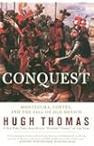 Conquest: Cortes, Montezuma, and the Fall of Old Mexico