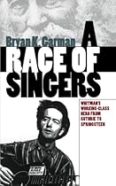 A Race of Singers: Whitman's Working-Class Hero from Guthrie to Springsteen (Cultural Studies of the United States) A Race of Singers: Whitman's Working-Class Hero from Guthrie to Springsteen (Cultural Studies of the United States)