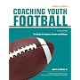 Coaching Youth Football: The Guide for Coaches and Parents