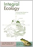 Integral Ecology: Uniting Multiple Perspectives on the Natural World (Integral Books)