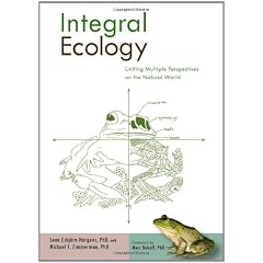 Integral Ecology: Uniting Multiple Perspectives on the Natural World