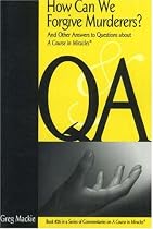 How Can We Forgive Murderers?: And Other Answers to Questions About a Course in Miracles (Series of Commentaries on a Course in Miracles)