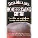 Dave Miller's Homebrewing Guide: Everything You Need to Know to Make Great-Tasting Beer