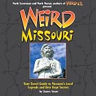 Weird Missouri: Your Travel Guide to Missouri's Local Legends and Best Kept Secrets (Weird) by James Strait, Mark Moran, and Mark Sceurman
