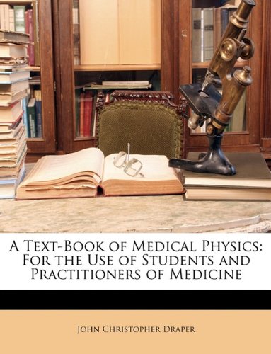 A Text-Book of Medical Physics: For the Use of Students and Practitioners of Medicine