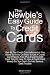 The Newbie's Easy Guide To Credit Cards: Get All The Credit Card Information You Need To Know On How To Get A Credit Card Hassle-Free Plus Expert ... So You Don't Go Into Serious Debt Trouble