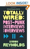 Totally Wired: Postpunk Interviews and Overviews
