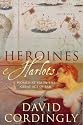 Heroines and Harlots: Women at Sea in the Great Age of Sa: Women at Sea in the Great Age of Sail