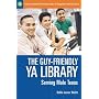 The Guy-Friendly YA Library: Serving Male Teens (Libraries Unlimited Professional Guides for Young Adult Librarians Series)