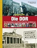 Die DDR. Eine Dokumentation mit zahlreichen Biografien und Abbildungen