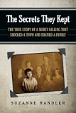 The Secrets They Kept: The True Story of a Mercy Killing that Shocked a Town and Shamed a Family