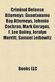 Criminal Defense Attorneys: Guantanamo Bay Attorneys, Johnnie Cochran, Mark Geragos, F. Lee Bailey, Jeralyn Merritt, Samuel Leibowitz