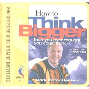 How To Think Bigger - Mark Victor Hansen