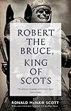 Robert The Bruce: King Of Scots