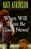 When Will There Be Good News?: A Novel (Jackson Brodie)