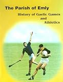 The Parish of Emly: A History of Gaelic Games and Athletics
