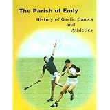 The Parish of Emly: A History of Gaelic Games and  Athletics