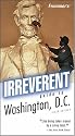 Frommer's Irreverent Guide to Washington, D.C. (Irreverent Guides)