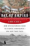 Day of Empire: How Hyperpowers Rise to Global Dominance--and Why They Fall