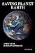 Saving Planet Earth - A Practical Hands On Approach