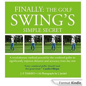 FINALLY: THE GOLF SWING'S SIMPLE SECRET - A revolutionary method proved for the weekend golfer to significantly improve distance and accuracy from day one (1)